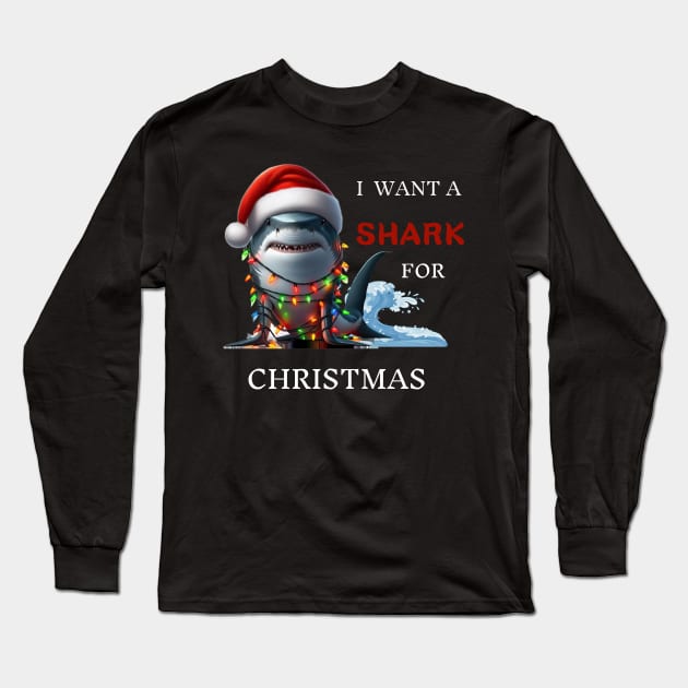 I Want A Shark For Christmas Xmas Shark Long Sleeve T-Shirt by Positive Designer